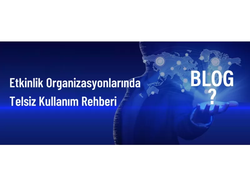 Etkinlik Organizasyonlarında Telsiz Kullanım Rehberi